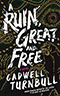 A Ruin, Great and Free